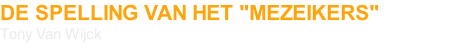 DE SPELLING VAN HET "MEZEIKERS" Tony Van Wijck